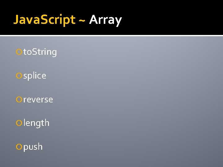 Java. Script ~ Array to. String splice reverse length push 