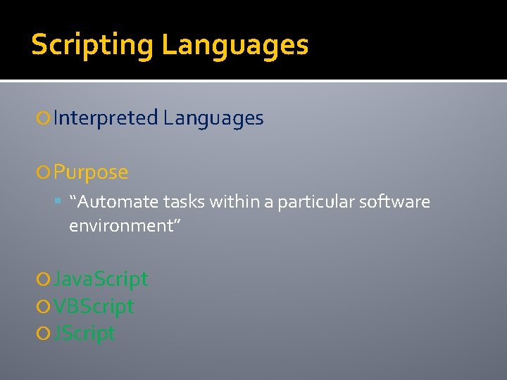 Scripting Languages Interpreted Languages Purpose “Automate tasks within a particular software environment” Java. Script