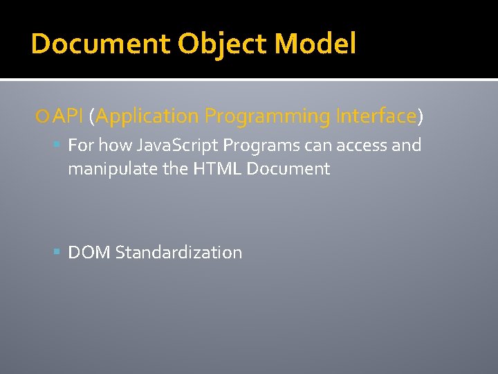 Document Object Model API (Application Programming Interface) For how Java. Script Programs can access