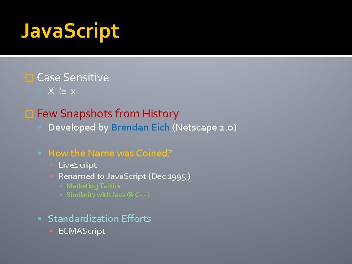 Java. Script � Case Sensitive X != x � Few Snapshots from History Developed