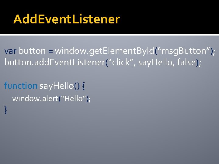 Add. Event. Listener var button = window. get. Element. By. Id(“msg. Button”); button. add.