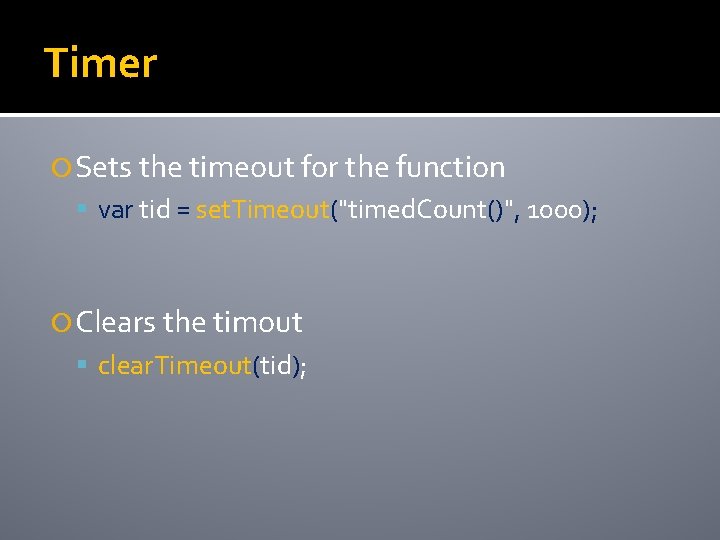 Timer Sets the timeout for the function var tid = set. Timeout("timed. Count()", 1000);