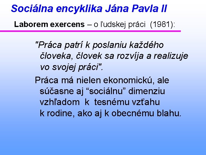 Sociálna encyklika Jána Pavla II Laborem exercens – o ľudskej práci (1981): "Práca patrí