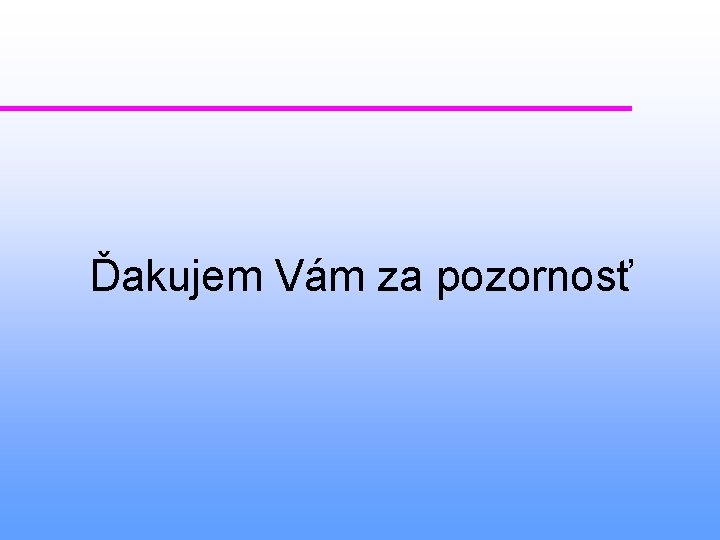 Ďakujem Vám za pozornosť 