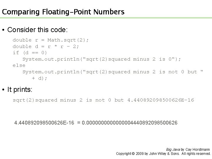 Comparing Floating-Point Numbers • Consider this code: double r = Math. sqrt(2); double d