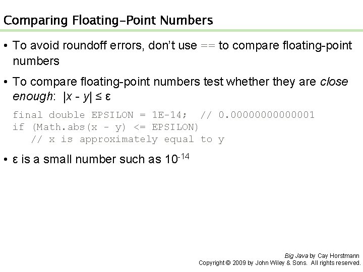 Comparing Floating-Point Numbers • To avoid roundoff errors, don’t use == to compare floating-point