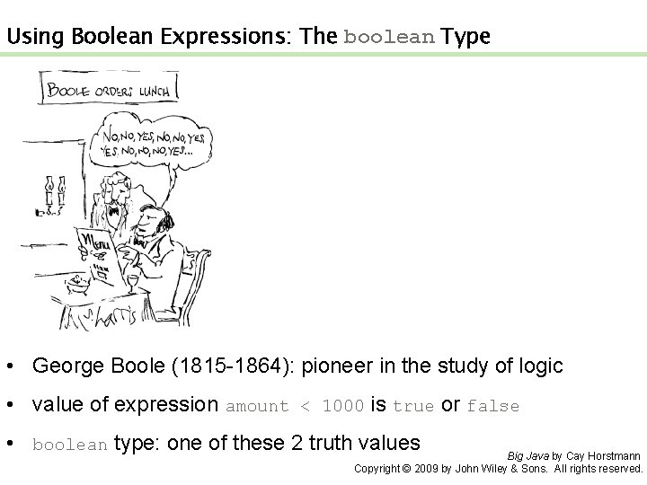 Using Boolean Expressions: The boolean Type • George Boole (1815 -1864): pioneer in the