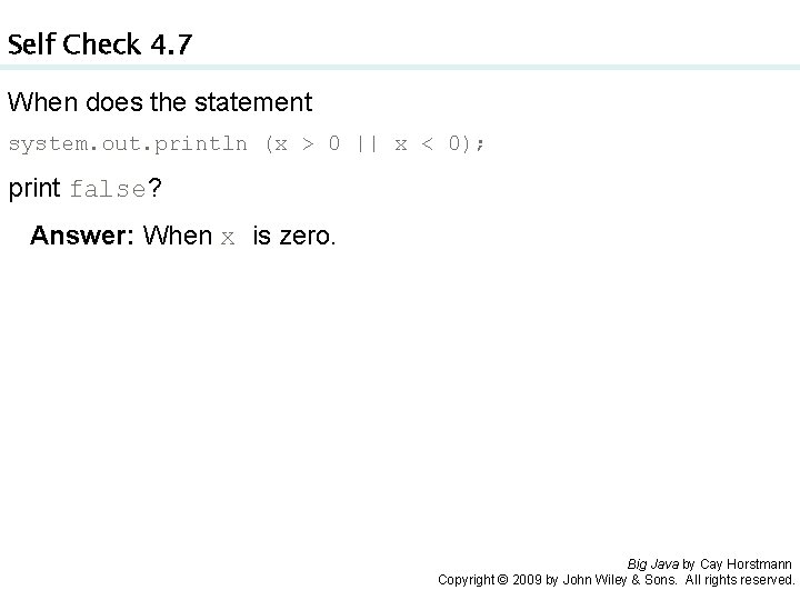 Self Check 4. 7 When does the statement system. out. println (x > 0