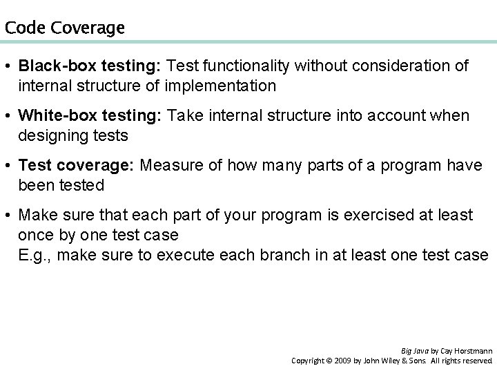 Code Coverage • Black-box testing: Test functionality without consideration of internal structure of implementation