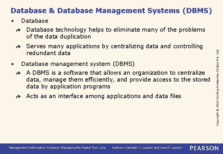 Database & Database Management Systems (DBMS) • Database Serves many applications by centralizing data