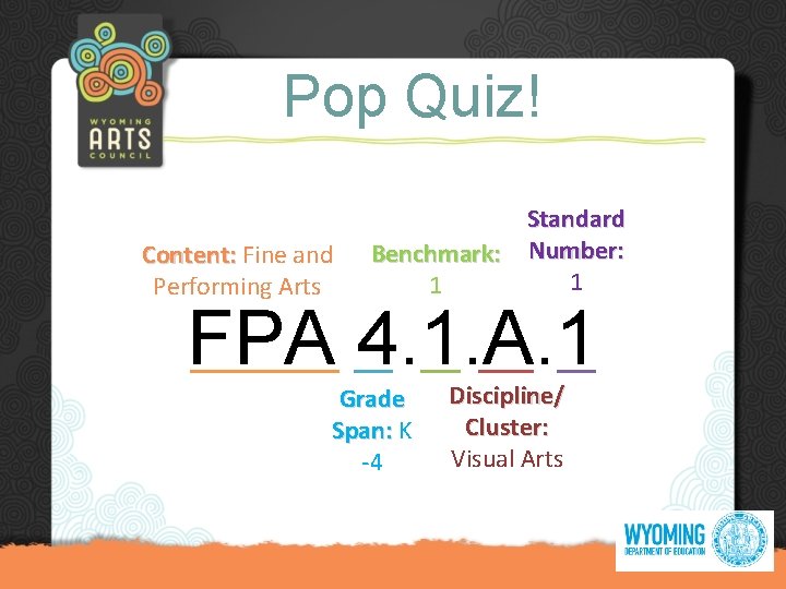 Pop Quiz! Content: Fine and Performing Arts Standard Benchmark: Number: 1 1 FPA 4.