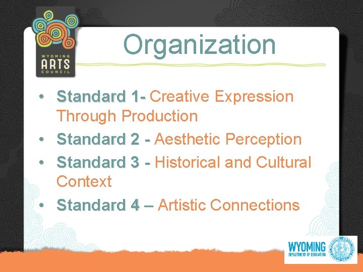 Organization • Standard 1 - Creative Expression Through Production • Standard 2 - Aesthetic