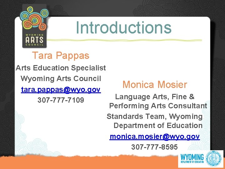 Introductions Tara Pappas Arts Education Specialist Wyoming Arts Council tara. pappas@wyo. gov 307 -777