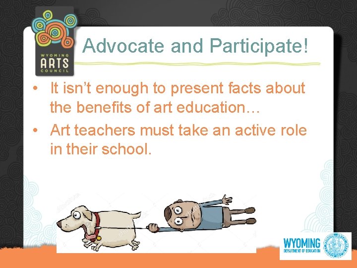 Advocate and Participate! • It isn’t enough to present facts about the benefits of