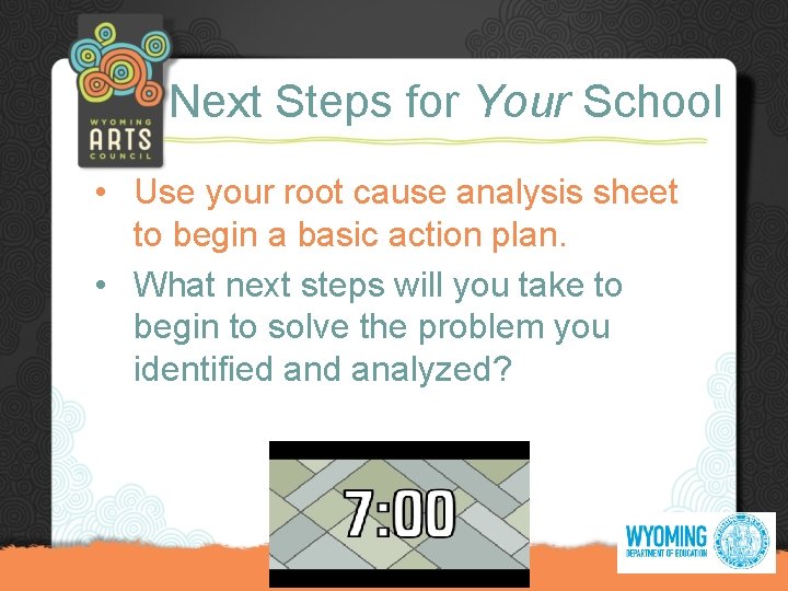 Next Steps for Your School • Use your root cause analysis sheet to begin