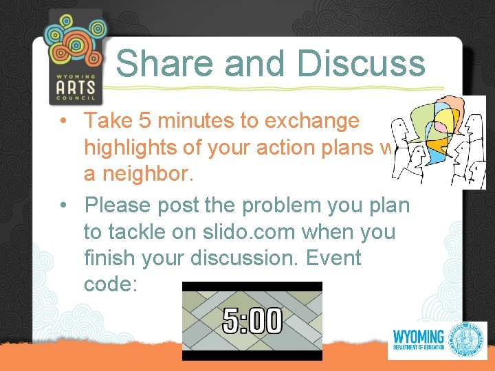 Share and Discuss • Take 5 minutes to exchange highlights of your action plans