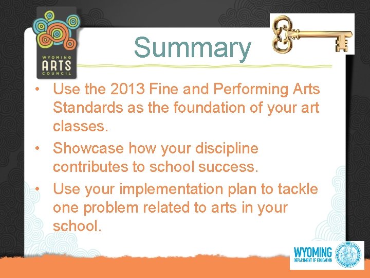Summary • Use the 2013 Fine and Performing Arts Standards as the foundation of