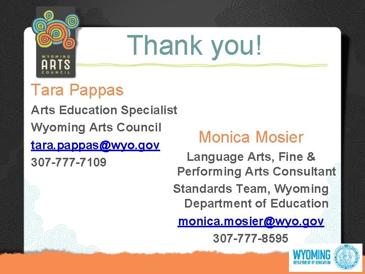 Thank you! Tara Pappas Arts Education Specialist Wyoming Arts Council Monica Mosier tara. pappas@wyo.