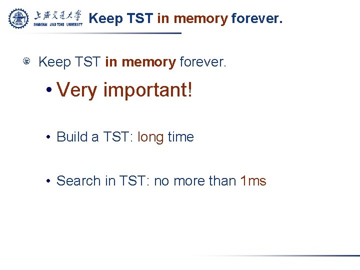 Keep TST in memory forever. • Very important! • Build a TST: long time
