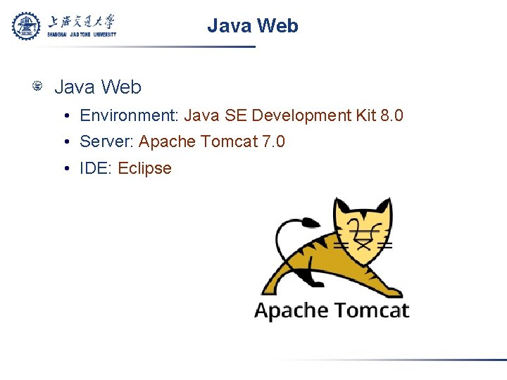 Java Web • Environment: Java SE Development Kit 8. 0 • Server: Apache Tomcat