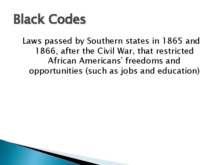 Black Codes Laws passed by Southern states in 1865 and 1866, after the Civil