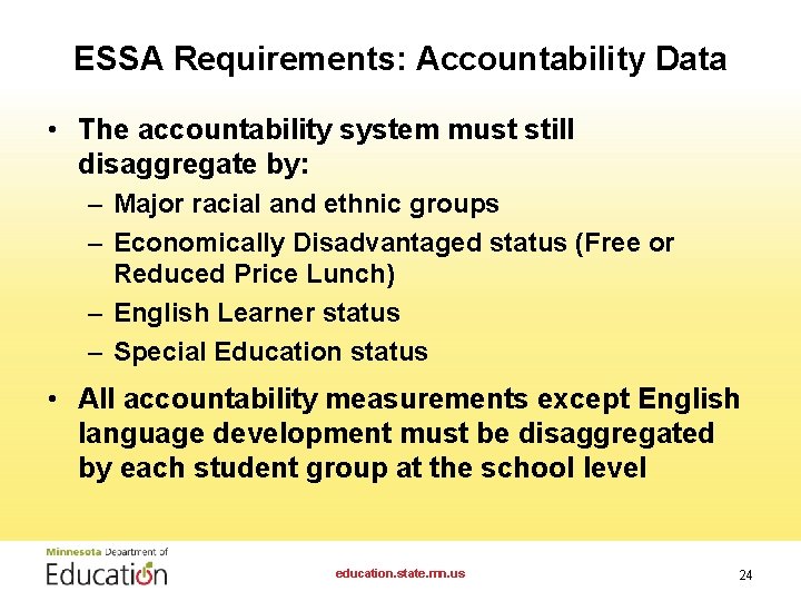 ESSA Requirements: Accountability Data • The accountability system must still disaggregate by: – Major