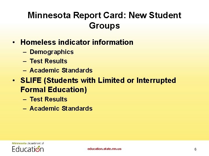 Minnesota Report Card: New Student Groups • Homeless indicator information – Demographics – Test