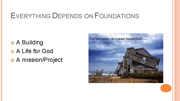 EVERYTHING DEPENDS ON FOUNDATIONS A Building A Life for God A mission/Project 