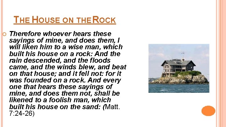 THE HOUSE ON THE ROCK Therefore whoever hears these sayings of mine, and does