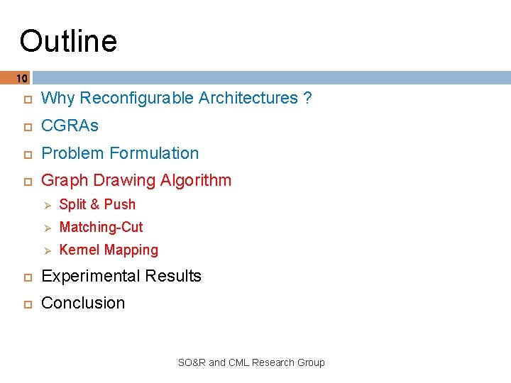 Outline 10 Why Reconfigurable Architectures ? CGRAs Problem Formulation Graph Drawing Algorithm Ø Split