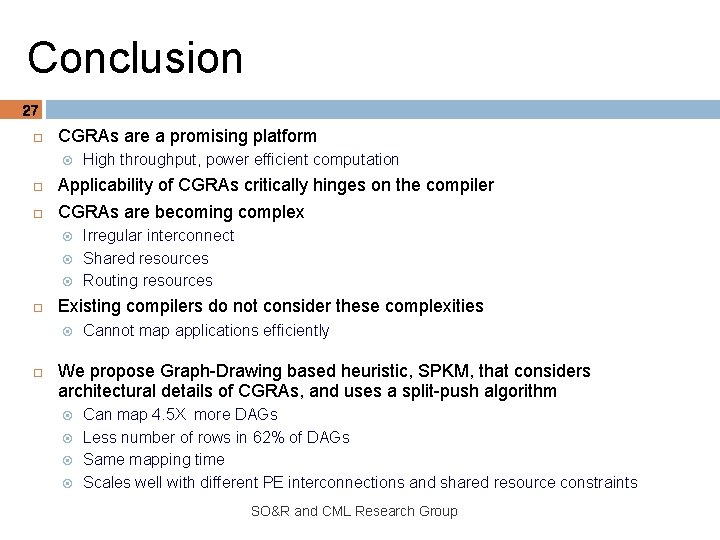 Conclusion 27 CGRAs are a promising platform Applicability of CGRAs critically hinges on the