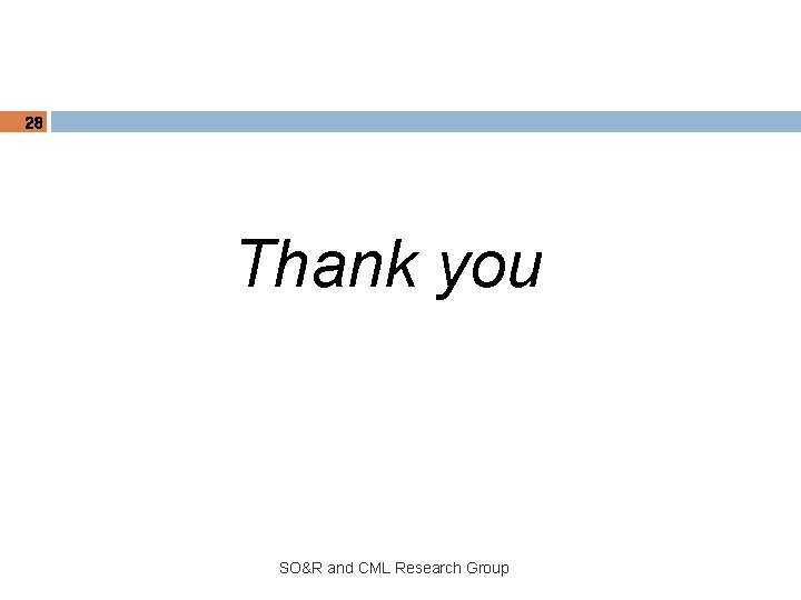 28 Thank you SO&R and CML Research Group 