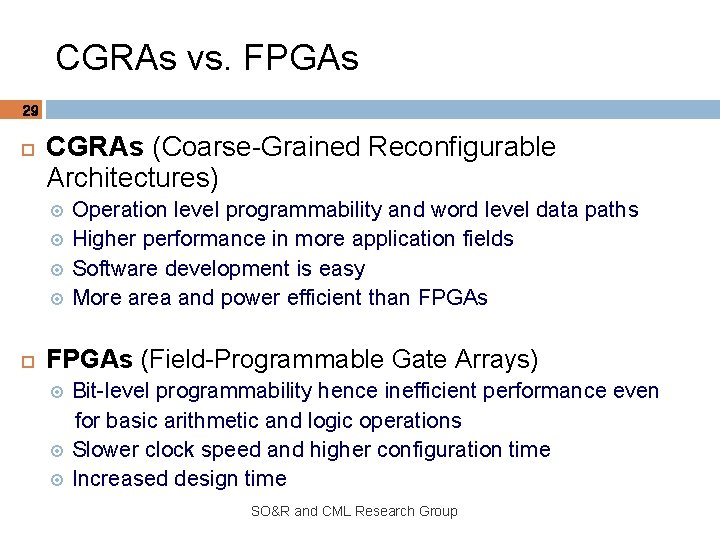 CGRAs vs. FPGAs 29 CGRAs (Coarse-Grained Reconfigurable Architectures) Operation level programmability and word level
