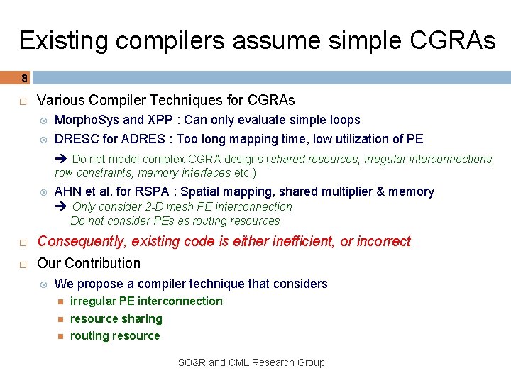 Existing compilers assume simple CGRAs 8 Various Compiler Techniques for CGRAs Morpho. Sys and