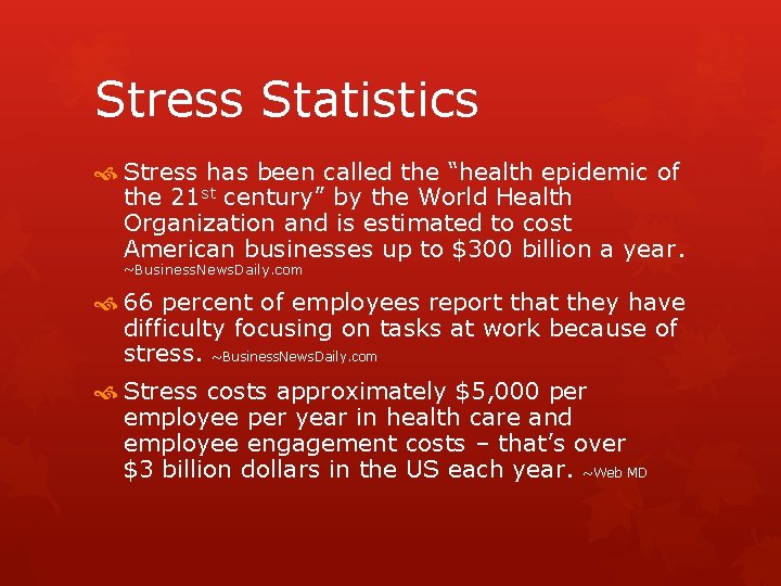 Stress Statistics Stress has been called the “health epidemic of the 21 st century”
