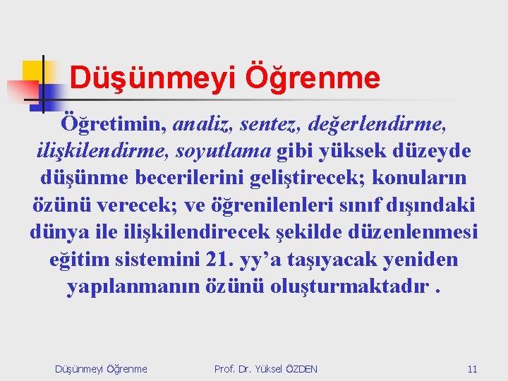 Düşünmeyi Öğrenme Öğretimin, analiz, sentez, değerlendirme, ilişkilendirme, soyutlama gibi yüksek düzeyde düşünme becerilerini geliştirecek;