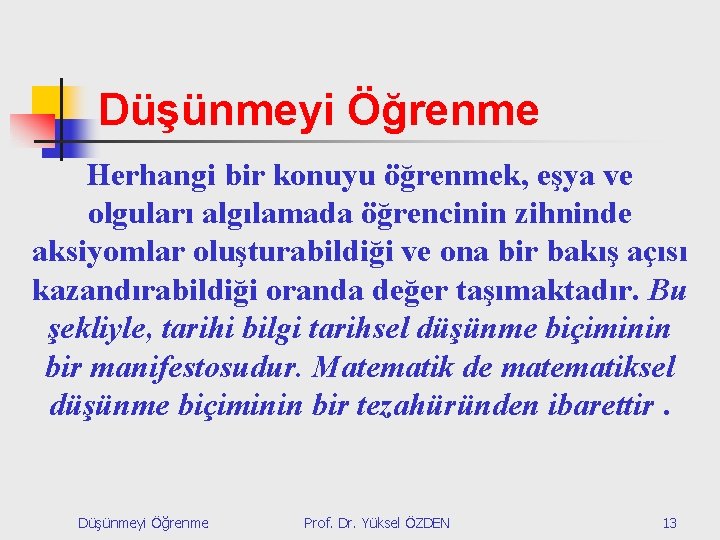 Düşünmeyi Öğrenme Herhangi bir konuyu öğrenmek, eşya ve olguları algılamada öğrencinin zihninde aksiyomlar oluşturabildiği