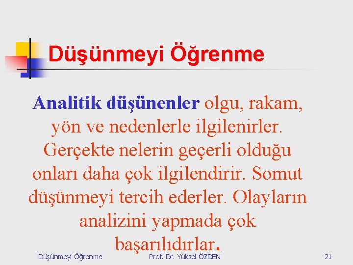 Düşünmeyi Öğrenme Analitik düşünenler olgu, rakam, yön ve nedenlerle ilgilenirler. Gerçekte nelerin geçerli olduğu