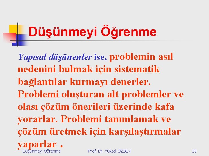 Düşünmeyi Öğrenme Yapısal düşünenler ise, problemin asıl nedenini bulmak için sistematik bağlantılar kurmayı denerler.