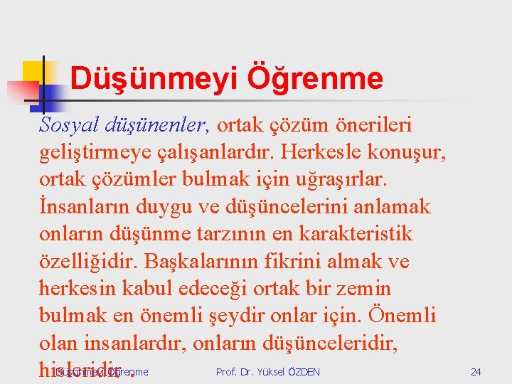 Düşünmeyi Öğrenme Sosyal düşünenler, ortak çözüm önerileri geliştirmeye çalışanlardır. Herkesle konuşur, ortak çözümler bulmak