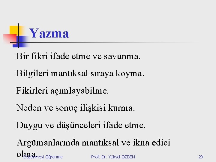 Yazma Bir fikri ifade etme ve savunma. Bilgileri mantıksal sıraya koyma. Fikirleri açımlayabilme. Neden