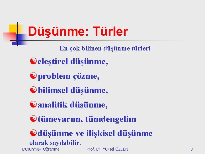 Düşünme: Türler En çok bilinen düşünme türleri [eleştirel düşünme, [problem çözme, [bilimsel düşünme, [analitik