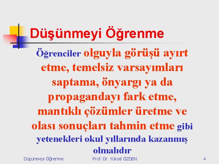 Düşünmeyi Öğrenme Öğrenciler olguyla görüşü ayırt etme, temelsiz varsayımları saptama, önyargı ya da propagandayı