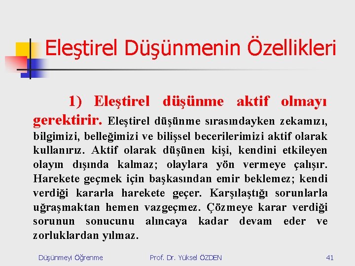 Eleştirel Düşünmenin Özellikleri 1) Eleştirel düşünme aktif olmayı gerektirir. Eleştirel düşünme sırasındayken zekamızı, bilgimizi,