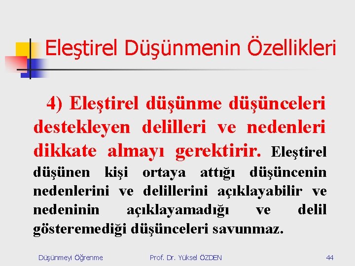 Eleştirel Düşünmenin Özellikleri 4) Eleştirel düşünme düşünceleri destekleyen delilleri ve nedenleri dikkate almayı gerektirir.