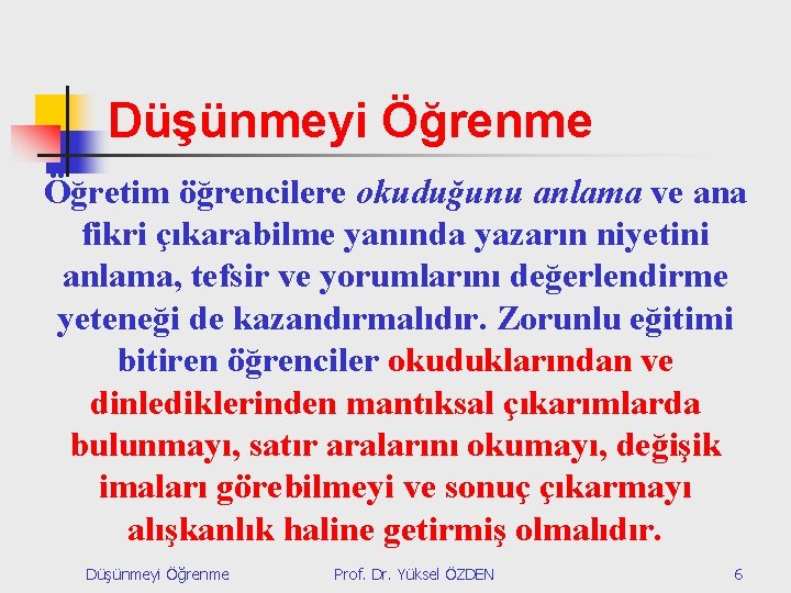 Düşünmeyi Öğrenme Öğretim öğrencilere okuduğunu anlama ve ana fikri çıkarabilme yanında yazarın niyetini anlama,