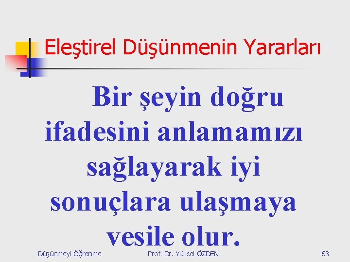 Eleştirel Düşünmenin Yararları Bir şeyin doğru ifadesini anlamamızı sağlayarak iyi sonuçlara ulaşmaya vesile olur.