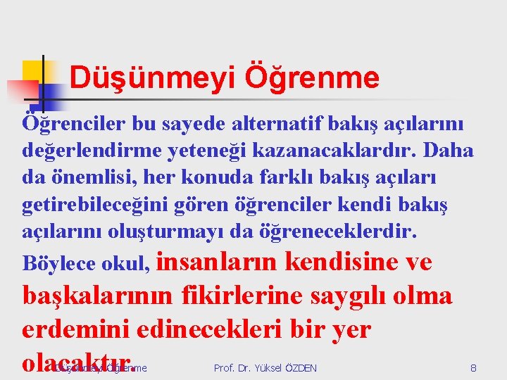 Düşünmeyi Öğrenme Öğrenciler bu sayede alternatif bakış açılarını değerlendirme yeteneği kazanacaklardır. Daha da önemlisi,