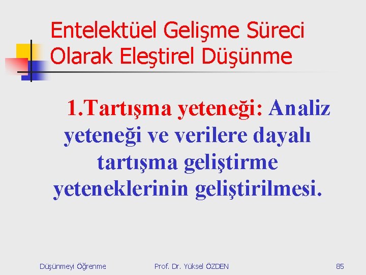 Entelektüel Gelişme Süreci Olarak Eleştirel Düşünme 1. Tartışma yeteneği: Analiz yeteneği ve verilere dayalı