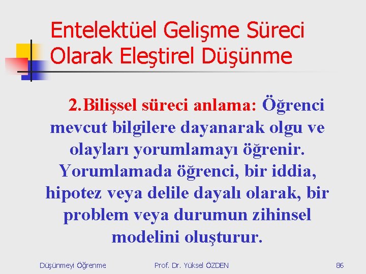 Entelektüel Gelişme Süreci Olarak Eleştirel Düşünme 2. Bilişsel süreci anlama: Öğrenci mevcut bilgilere dayanarak